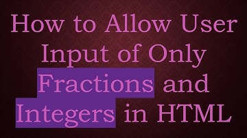 How to Allow User Input of Only Fractions and Integers in HTML