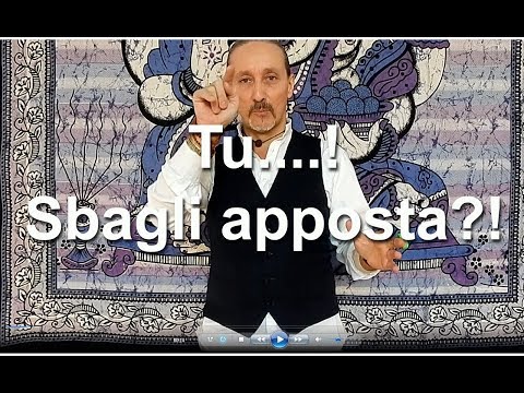 Tu sbagli apposta?!