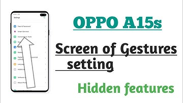 OPPO A15s , Screen of Gestures setting Hidden features How to use