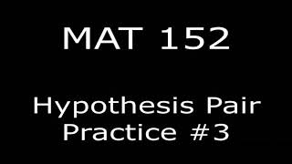 MAT 152   Hypothesis Pair Practice  Part 2 of 2