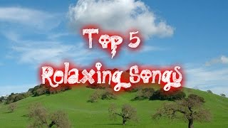 Top 5 Relaxing Songs