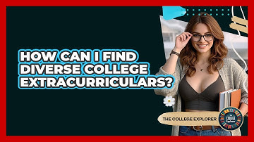 How Can I Find Diverse College Extracurriculars? - The College Explorer