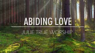 Julie True Worship  Abiding Love