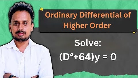  Higher Order Differential Equations – Roots & C.F. | (D⁴ + 64)y = 0