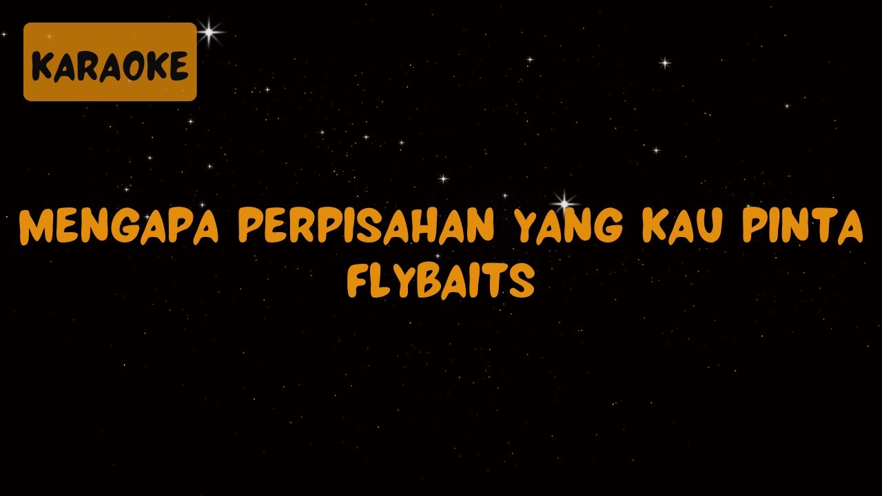Flybaits - Mengapa Perpisahan Yang Kau Pinta [Karaoke]