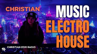 Electro House Christian Music 2026 โ๏ธBest Uplifting EDM Worship | Electronic Dance Praise Playlist 2