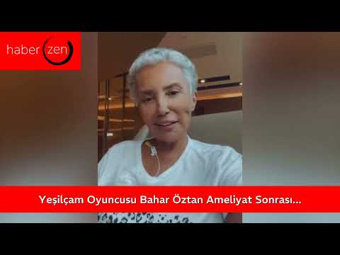 Yeşilçam Oyuncusu Bahar Öztan Ameliyat Sonrası Sevenlerinden Dua İstedi