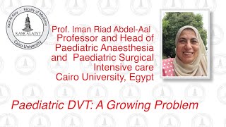 Paediatric DVT A growing problem Prof, Iman Riad Abdel Aal