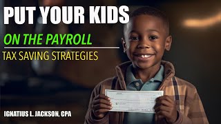 Tax Savings Strategy: Put Your Kids on the Payroll | Maximizing Deductions Maximize Your Business Savings With The Right Nc Payroll Strategy