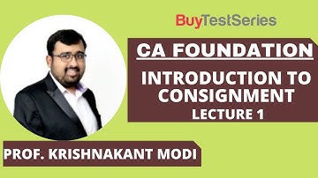 CA Foundation Introduction to Consignment Video lecture 1 by Prof. Krishnakant Modi