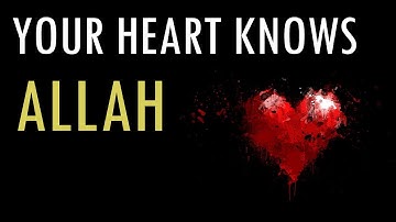 Your Heart Knows Allah! - Shaykh Hamza Yusuf | AMAZING