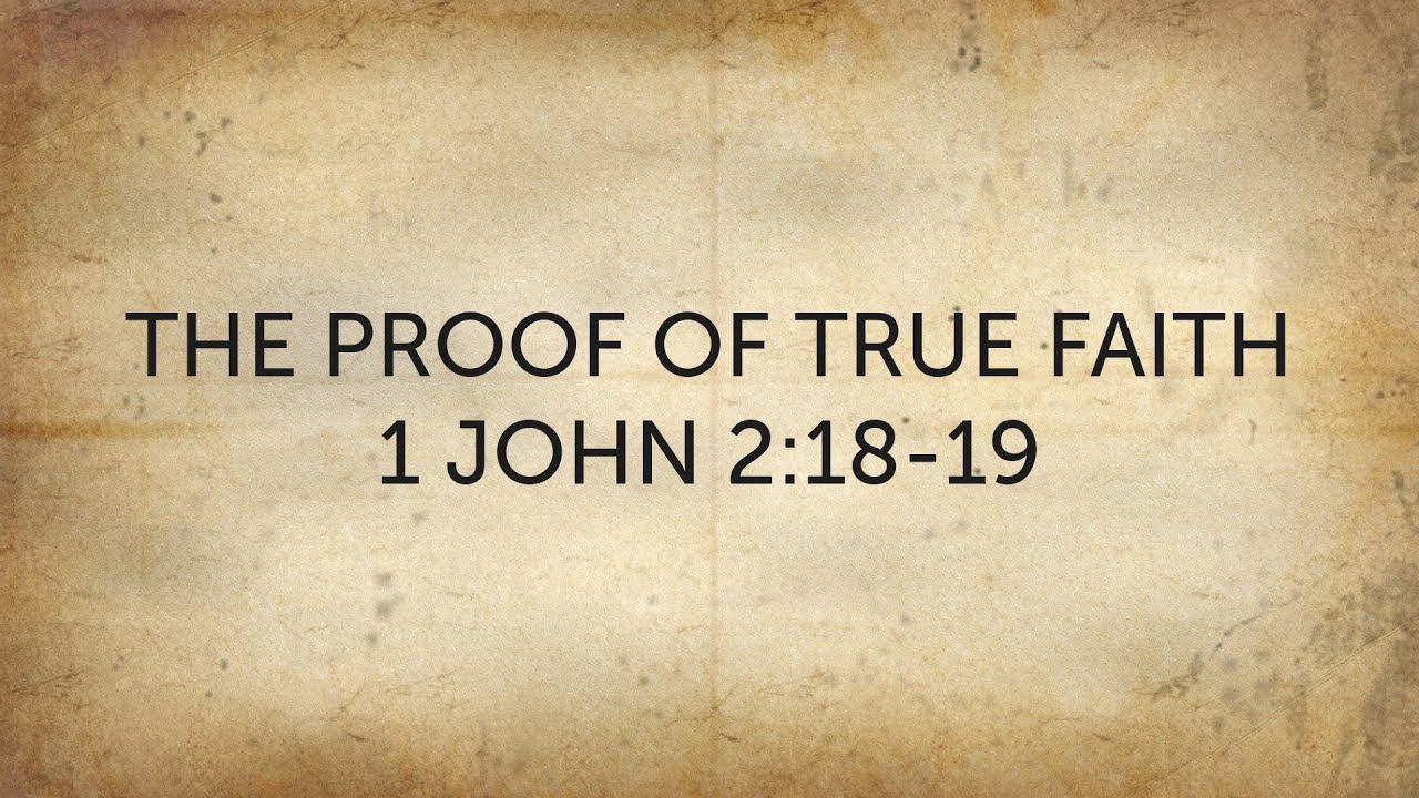 The Proof of True Faith - 1 John 2:18-19 - YouTube