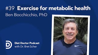 Exercise for metabolic health with Ben Bocchicchio, PhD  — Diet Doctor Podcast