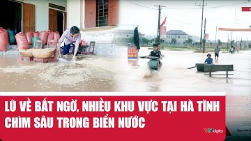 Lũ về bất ngờ, nhiều khu vực tại Hà Tĩnh chìm sâu trong biển nước | VTV24