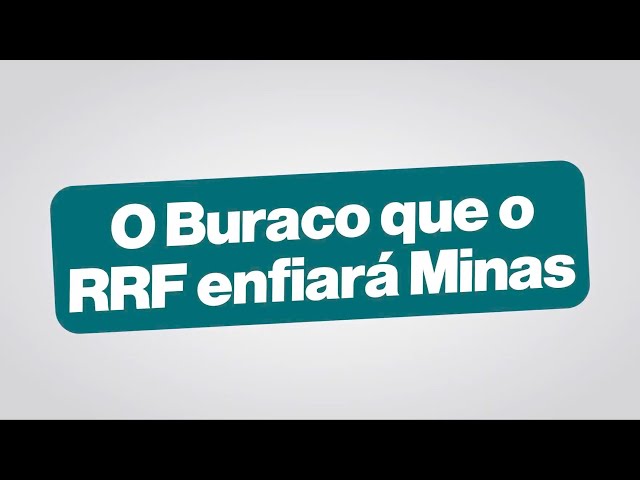 O Buraco que o RRF enfiará Minas