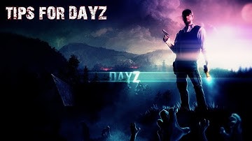 DAYZ  Tips For DAYZ