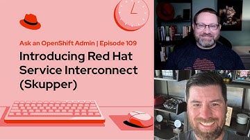 Ask an OpenShift Admin (Ep 109) | Introducing Red Hat Service Interconnect (Skupper)
