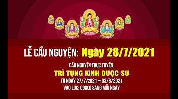 Trực tiếp: Cầu nguyện trực tuyến Trì tụng Kinh Dược Sư ngày 28/07/2021