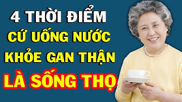 Cứ UỐNG NƯỚC Vào 4 Thời Điểm VÀNG Này CÀNG GIÀ CÀNG KHỎE Ai Cũng Nên Biết Để Sống Khỏe Sống Thọ