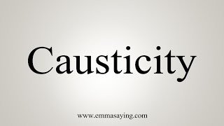How To Say Causticity