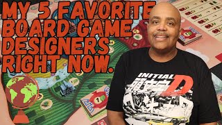 My 5 Favorite Board Game Designers...Right Now!
