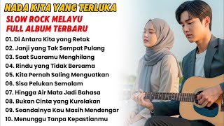 FULL ALBUM SLOW ROCK MELAYU TERBARU | Nada Kita yang Terluka (Lagu Sedih Duet Pria Wanita)