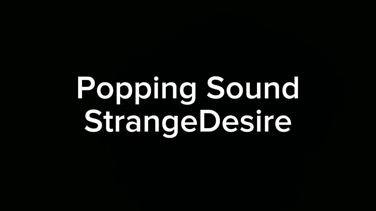 Popping Sound Effects StrangeDesire YouTube popping-sound-effects-strangedesire-youtube
