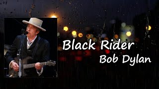 Video thumbnail of "Bob Dylan - Black Rider Lyrics"