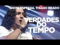 SHOW ESPECIAL | THIAGO BRADO | VERDADES DO TEMPO [CC]