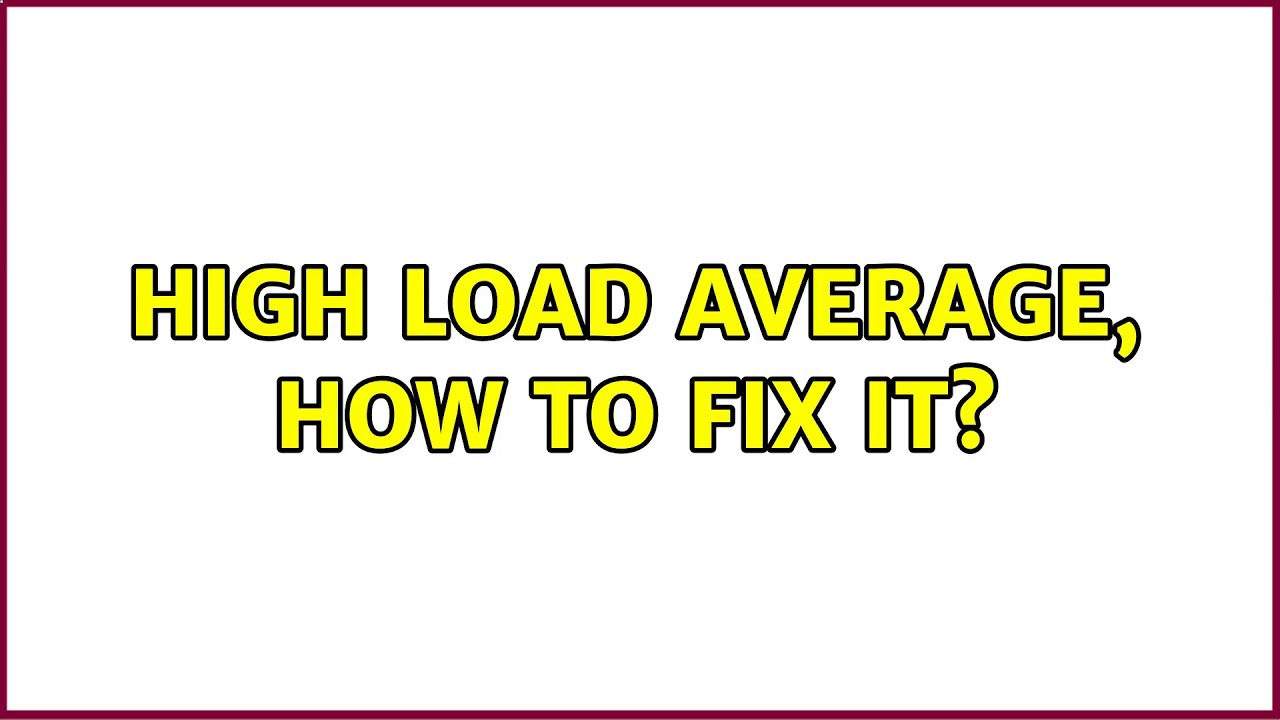 High Load Average, how to fix it? (2 Solutions!!)