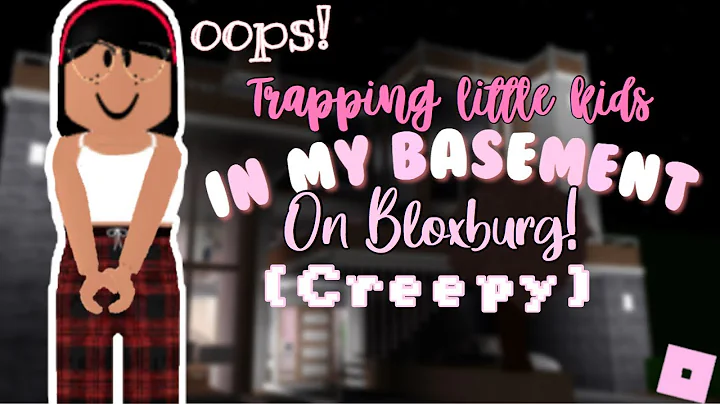 Trapping little kids in my basement in Bloxburg! P...