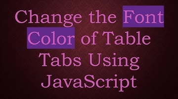 Change the Font Color of Table Tabs Using JavaScript