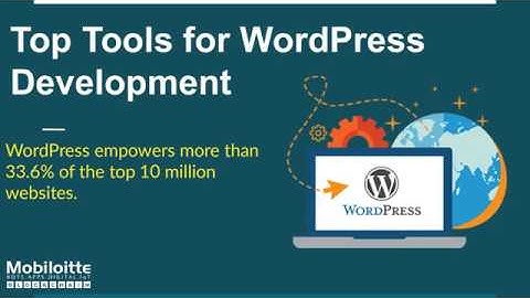 Top Tools for WordPress Development- Mobiloitte