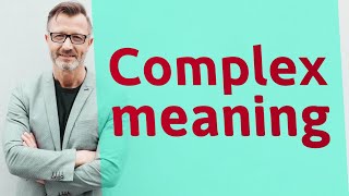 See here, the meanings of word complex, as video and text. (click show
more below.) complex (adjective) made up multiple parts; composite;
not simple....
