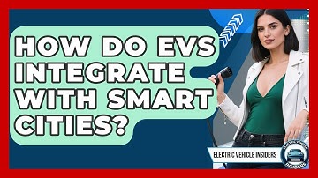How Do EVs Integrate With Smart Cities? - Electric Vehicle Insiders