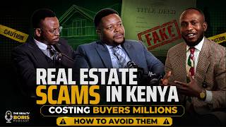 Real Estate Scams in Kenya Costing Buyers Millions - How Do You Avoid Them? | REALTYBORISPODCAST