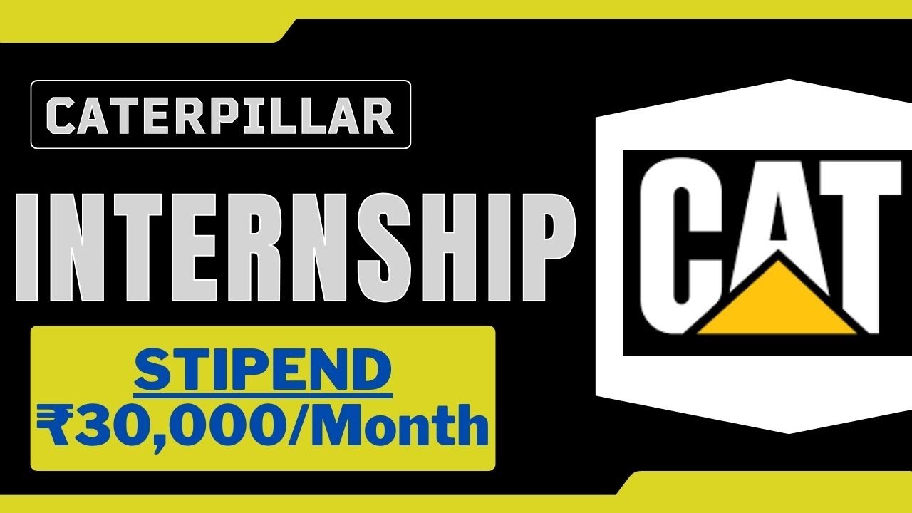 CATERPILLAR Internship 2024 STIPEND ₹30,000/Month All India Apply Latest Internships 2024