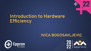 Introduction to Hardware Efficiency in Cpp - Ivica Bogosavljevic - CppCon 2022