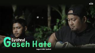 Syahrul - Gaseh Hate