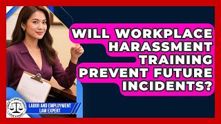 Will Workplace Harassment Training Prevent Future Incidents? | Labor and Employment Law Expert News