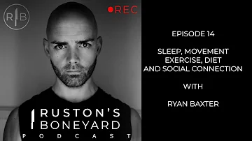 Sleep, Movement, Exercise, Diet And Social Connection With Ryan Baxter