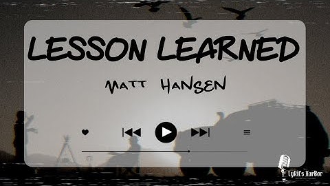 Matt Hansen - Lesson Learned | Lyrics