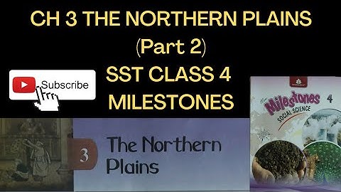 CH 3 THE NORTHERN PLAINS (Part 2) SST CLASS 4 MILESTONES