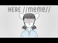 HERE -meme-