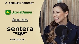 John Deere Acquires Sentera | EP-5 | Podcast | Agrix.in @Agrix.in_