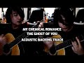 The Ghost Of You - My Chemical Romance (Acoustic Backing Track)