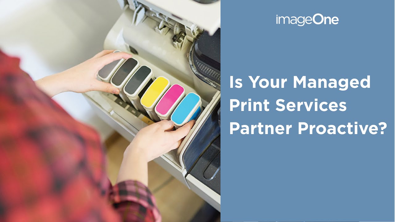 Is Your Managed Print Services Partner Proactive? | imageOne