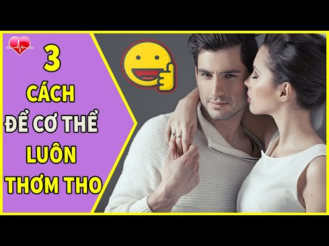 3 Bí Kíp Giữ Cho Cơ Thể Luôn Thơm Tho || Cách Trị Mùi Hôi Cơ Thể Hiệu Quả Nhất