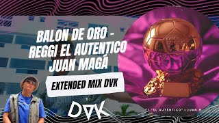 Details BALON DE ORO   Reggi El Autentico & Juan Magán EXTENDED MIX DVK News