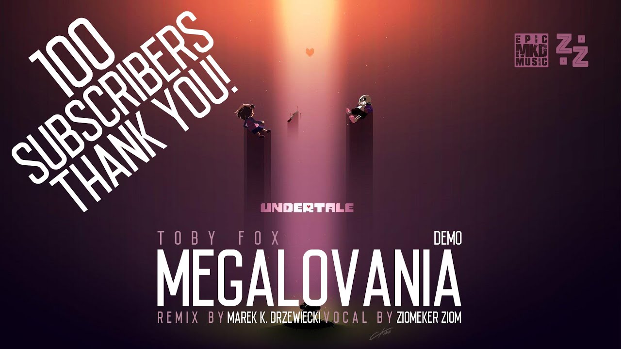 100 sub video and Undertale - Megalovania by Toby Fox Demo (Remix by ZZ and Marek K. Drzewiecki)